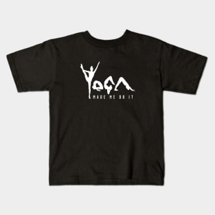 Yoga Made Me Do It - White Text Kids T-Shirt